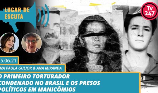 Lugar de Escuta – O primeiro torturador condenado no Brasil e os presos políticos em manicômios