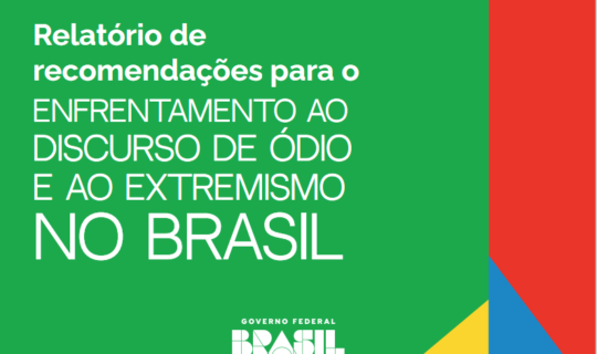 Relatório de Recomendações para o Enfrentamento do Discurso de Ódio e o Extremismo no Brasil